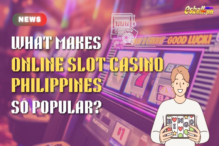 Ano ang nagpapasikat sa Online Slot Casino Philippines?