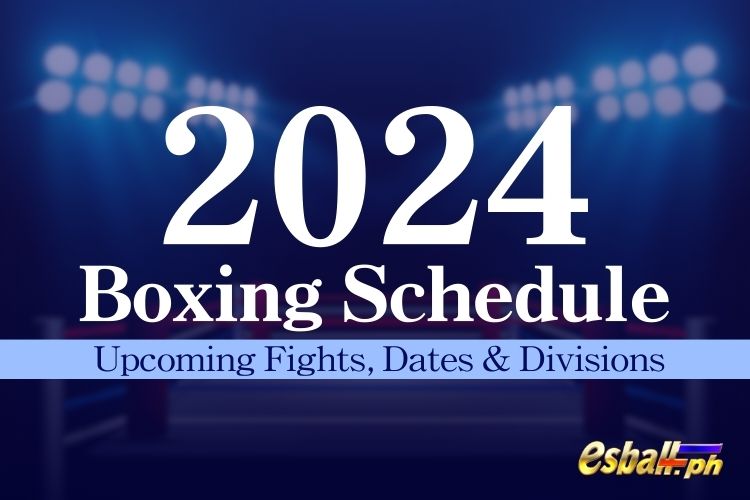 Iskedyul ng Boxing 2024 - Mga Paparating na Labanan, Petsa at Dibisyon