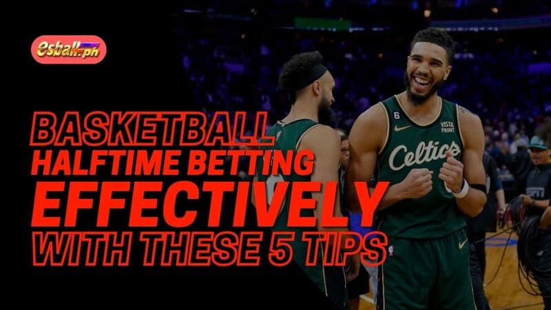 Mabisang Basketball Halftime Betting gamit ang 5 Tip na Ito